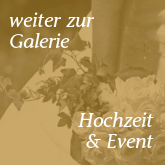 weiter zur Galerie "Hochzeit & Event"